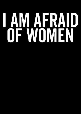 I am afraid of women text