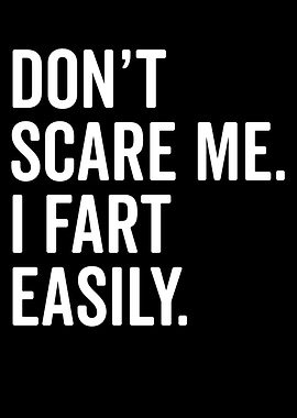 Don't Scare Me, I Fart Easily