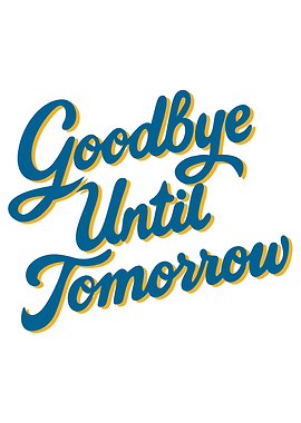 Goodbye Until Tomorrow