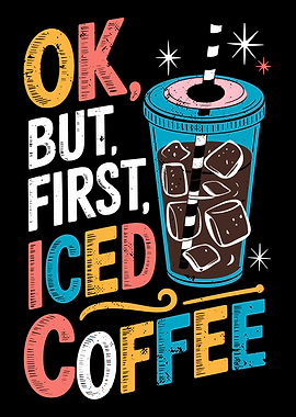 OK BUT FIRST ICED COFFEE