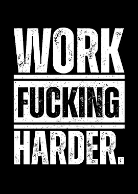 Work Fucking Harder Motivational
