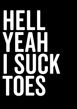 Hell Yeah I Suck Toes Text Art