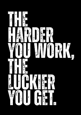 Motivational Quote: Work Harder, Get Luckier