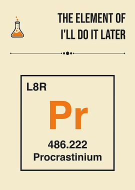 Element of I'll Do It Later Funny Periodic Table Procrastination Humor