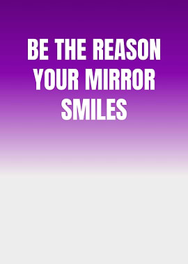 Be the Reason Your Mirror Smiles