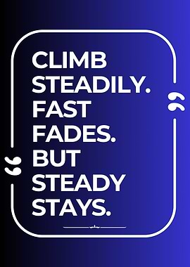 Climb Steadily Motivational Quote Poster