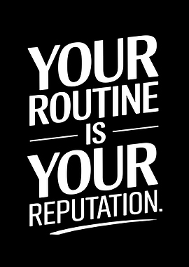 Your Routine is Your Reputation