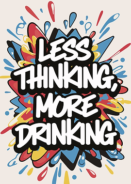 Less Thinking, More Drinking