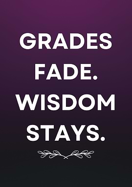 Grades Fade, Wisdom Stays