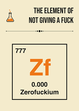 Zerofuckium: The Element of Not Caring