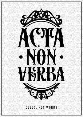 Acta Non Verba: Deeds, Not Words