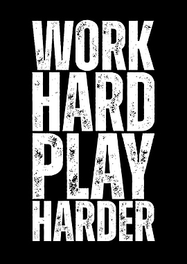 Work Hard Play Harder Motivation