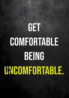 Get Comfortable Being Uncomfortable