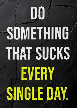 Do Something that sucks every day Motivation