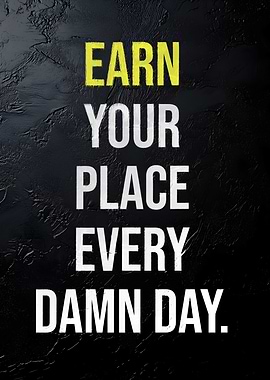 Earn Your Place Motivational Quote