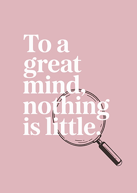 Great Mind, Nothing is Little