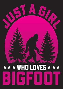 Just a Girl Who Loves Bigfoot