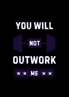 You Will Not Outwork Me