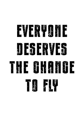 Everyone Deserves The Chance To Fly