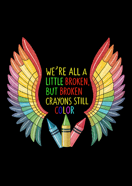 Broken Crayons Still Color - Rainbow Wings Motivational Quote