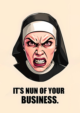 Angry Nun - It's Nun of Your Business