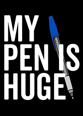 My Pen Is Huge Graphic