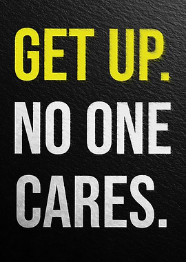 Get Up. No One Cares. Motivation