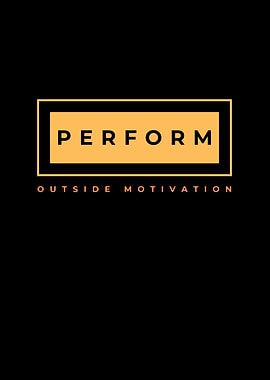 Perform Outside Motivation