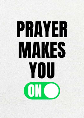 Prayer Makes You On