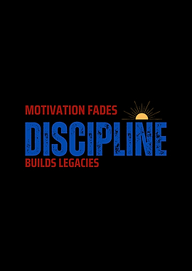 Motivation Fades, Discipline Builds Legacies