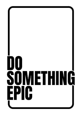 Do Something Epic - Motivational Art