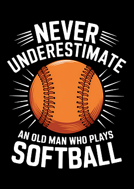 Never Underestimate Softball Old Man