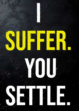 I Suffer, You Settle Text Art