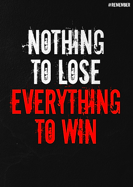 Nothing to Lose, Everything to Win