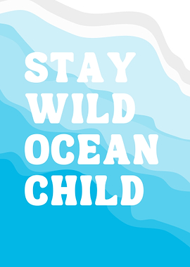 Stay Wild Ocean Child