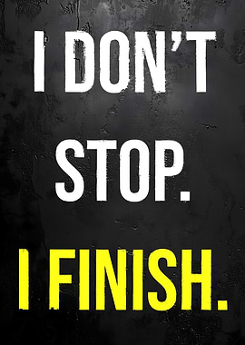 I Don't Stop, I Finish Motivation Quote
