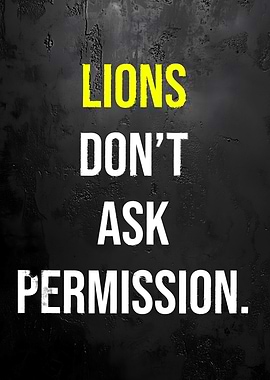 Lions Don't Ask Permission Motivation