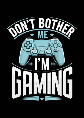 Don't Bother Me I'm Gaming