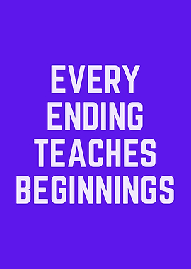 Every Ending Teaches Beginnings