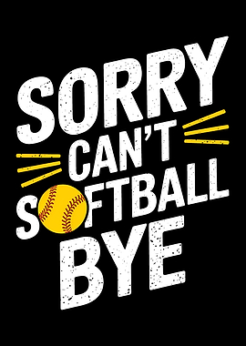 Sorry Can't Softball Bye Graphic