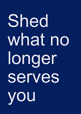 Shed What No Longer Serves You
