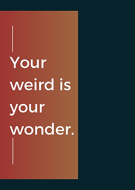 Your Weird Is Your Wonder