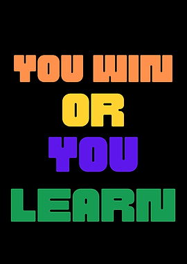 You Win or You Learn