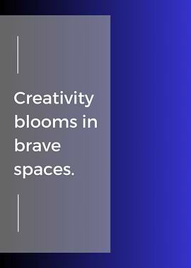 Creativity Blooms in Brave Spaces