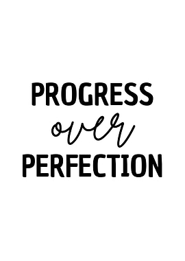Progress over Perfection