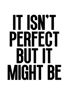 Motivational Quote: It Isn't Perfect