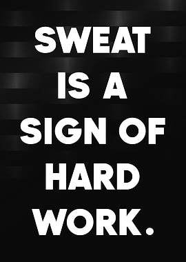 Sweat is a sign of hard work