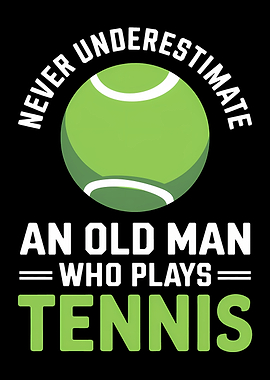 Never Underestimate Tennis Old Man