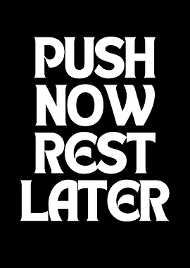 Push Now Rest Later Typography