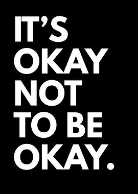 It's Okay Not To Be Okay Quote